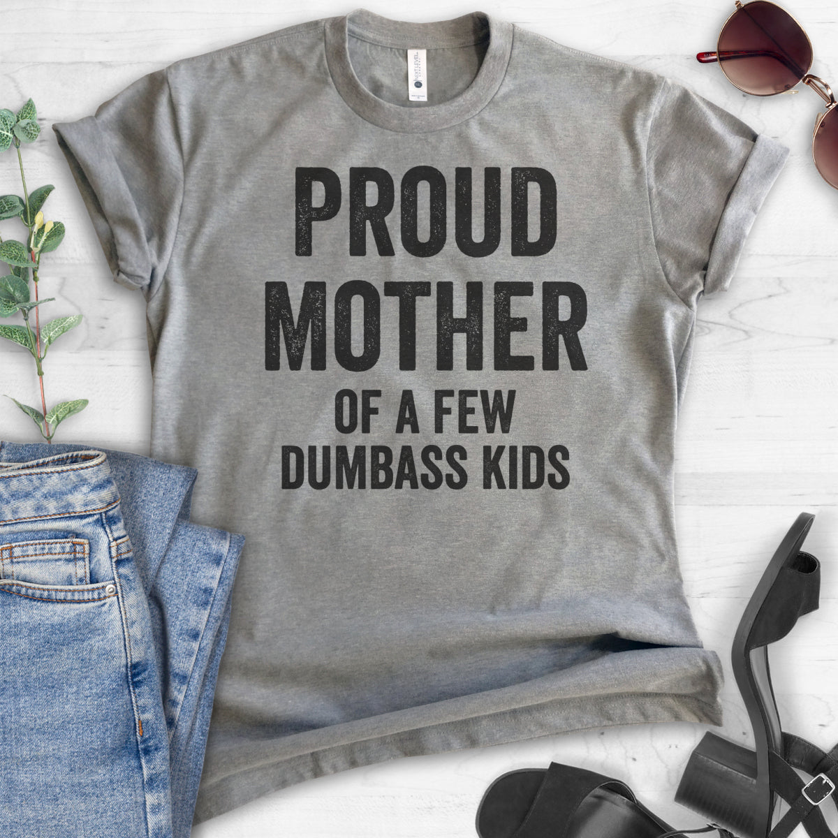 Proud Mother Of A Few Dumbass Kids T-shirt