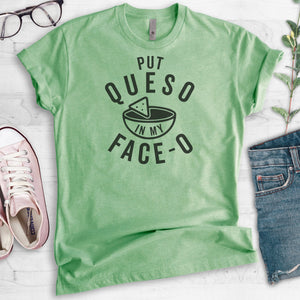 Put Queso In My Face-O T-shirt