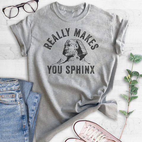 Really Makes You Sphinx T-shirt