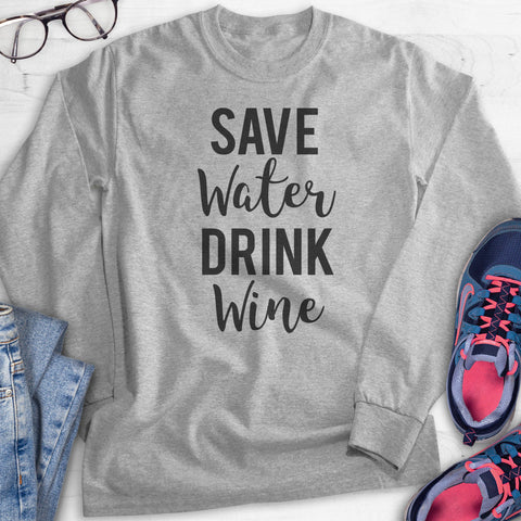 Save Water Drink Wine Hoodie, Sweatshirt, Long Sleeve T-shirt