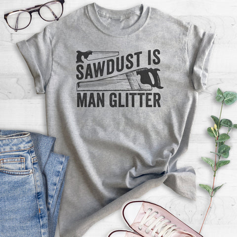 Sawdust is Man Glitter T-shirt