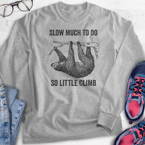 Slow Much To Do So Little Climb Hoodie, Sweatshirt, Long Sleeve T-shirt