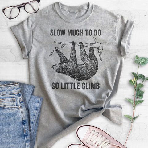 Slow Much To Do So Little Climb T-shirt