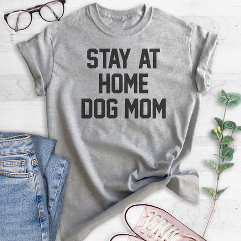 Stay At Home Dog Mom T-shirt