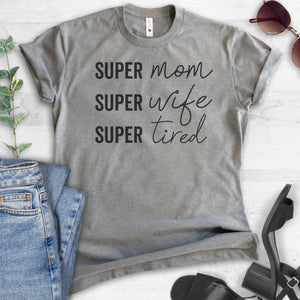 Super Mom Super Wife Super Tired T-shirt