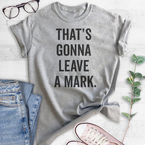 That's Gonna Leave A Mark T-shirt