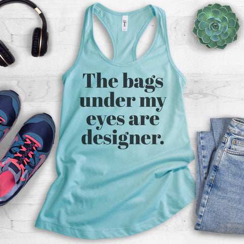 The Bags Under My Eyes Are Designer Tank Top