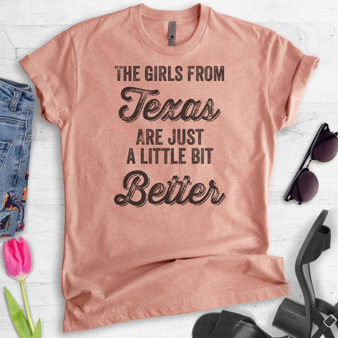 The Girls From Texas Are Just A Little Bit Better T-shirt