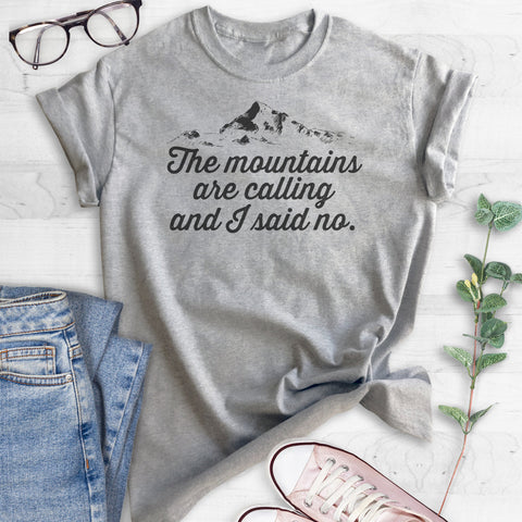 The Mountains Are Calling And I Said No T-shirt