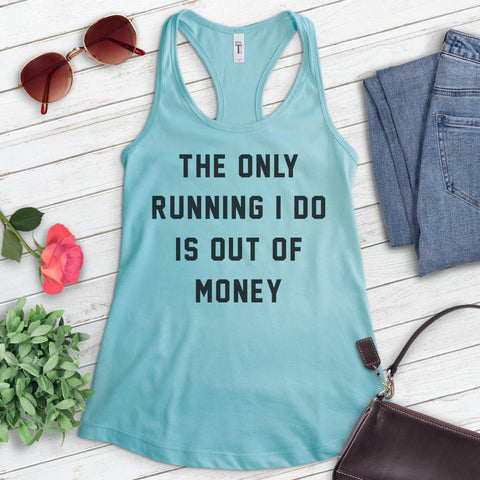 The Only Running I Do Is Out Of Money Tank Top