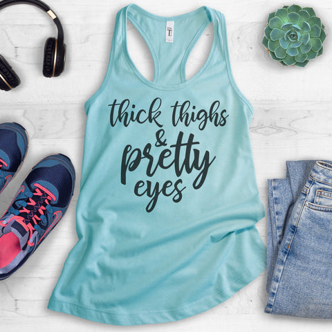 Thick Thighs And Pretty Eyes Tank Top