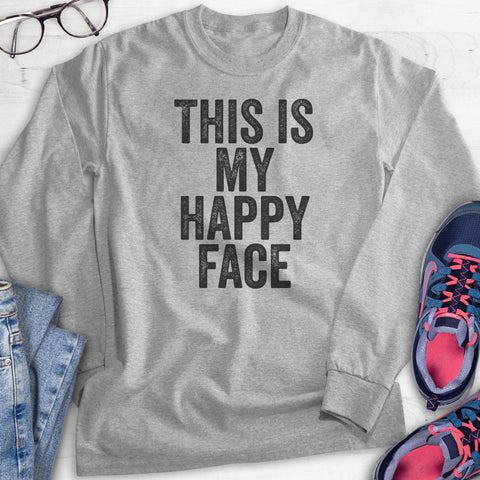 This Is My Happy Face Hoodie, Sweatshirt, Long Sleeve T-shirt