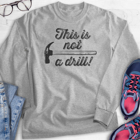 This Is Not A Drill Hoodie, Sweatshirt, Long Sleeve T-shirt