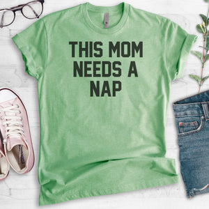 This Mom Needs A Nap T-shirt