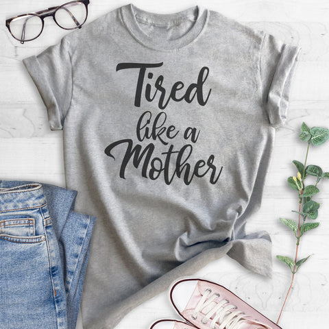 Tired Like A Mother T-shirt