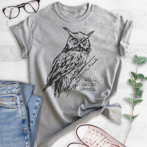 Well Owl Be Damned T-shirt