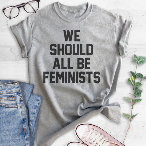 We Should All Be Feminists T-shirt