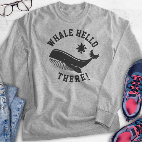 Whale Hello There! Hoodie, Sweatshirt, Long Sleeve T-shirt