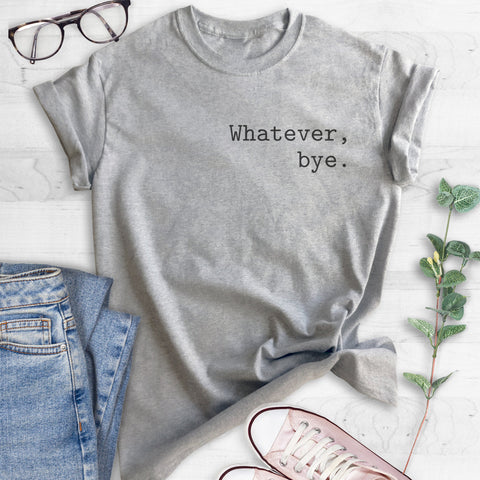 Whatever Bye T-shirt