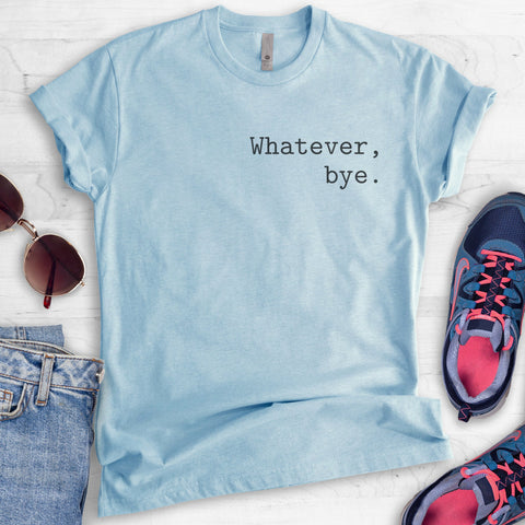 Whatever Bye T-shirt