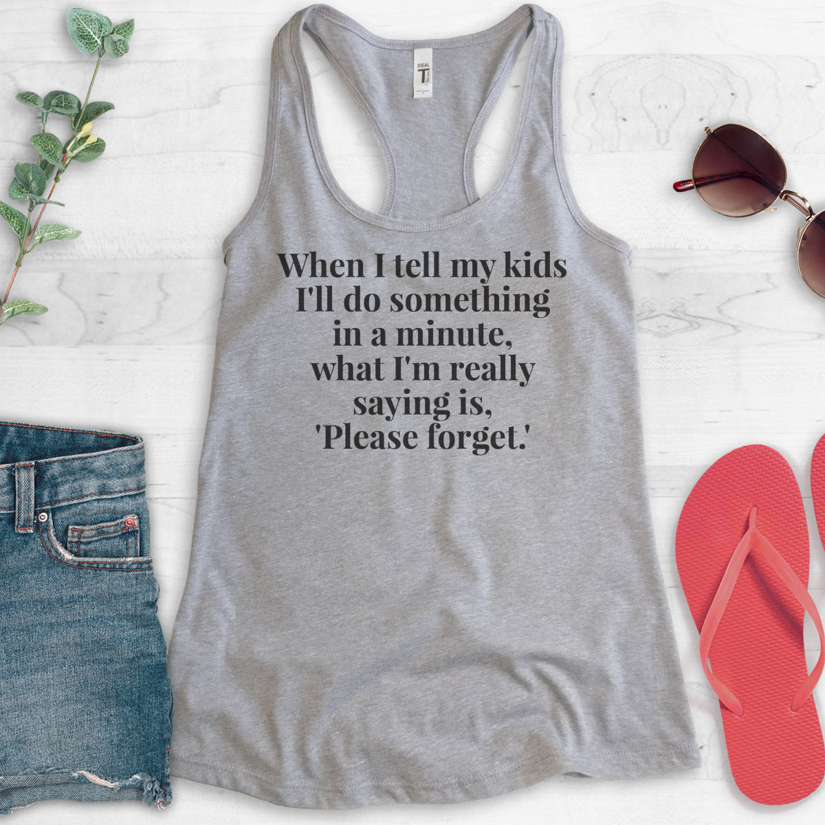 When I Tell My Kids I'll Do Something In A Minute, What I'm Really. Tank Top