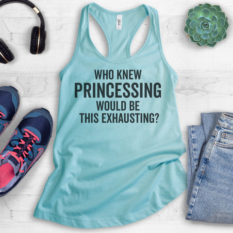 Who Knew Princessing Would Be This Exhausting Tank Top