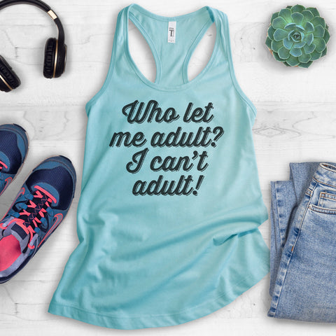 Who Let Me Adult? I Can't Adult! Tank Top