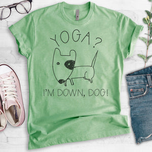 Yoga? I'm Down, Dog! T-shirt