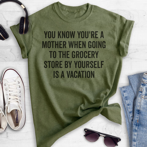 You Know You're A Mother When Going To The Grocery Store… Heather Military Green Unisex T-shirt