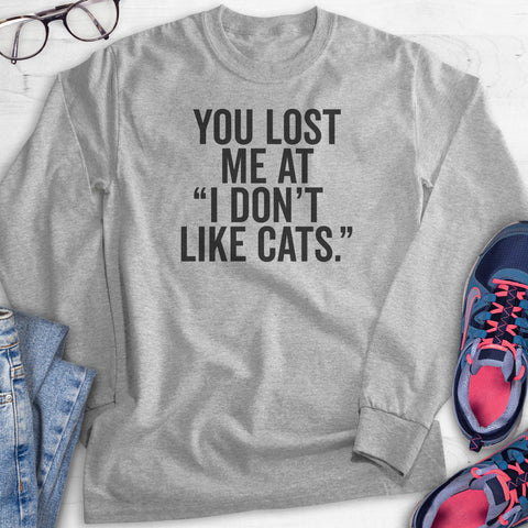 You Lost me at I Don't Like Cats Hoodie, Sweatshirt, Long Sleeve T-shirt