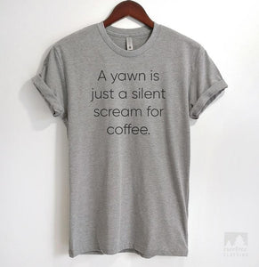 A Yawn Is Just A Silent Scream For Coffee Heather Gray Unisex T-shirt
