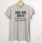Abs Are Great But Have You Tried Donuts Silk Gray Unisex T-shirt