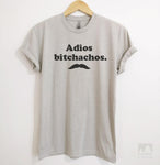 Adios Bitchachos Silk Gray Unisex T-shirt
