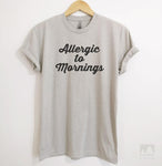 Allergic To Mornings Silk Gray Unisex T-shirt