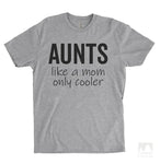 Aunts - Like A Mom Only Cooler Heather Gray Unisex T-shirt