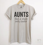 Aunts - Like A Mom Only Cooler Silk Gray Unisex T-shirt