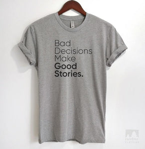 Bad Decisions Make Good Stories Heather Gray Unisex T-shirt