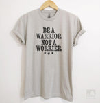 Be A Warrior Not A Worrier Silk Gray Unisex T-shirt