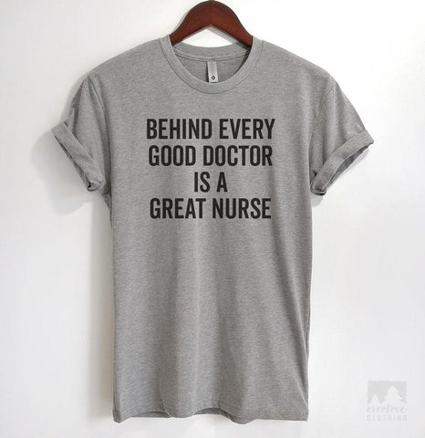 Behind Every Good Doctor Is A Great Nurse Heather Gray Unisex T-shirt