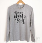 Being A Mom Is Ruff Long Sleeve T-shirt