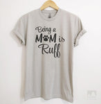 Being A Mom Is Ruff Silk Gray Unisex T-shirt