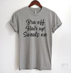 Bra Off Hair Up Sweats On Heather Gray Unisex T-shirt