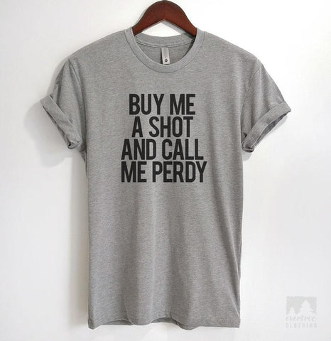 Buy Me A Shot And Call Me Perdy Heather Gray Unisex T-shirt