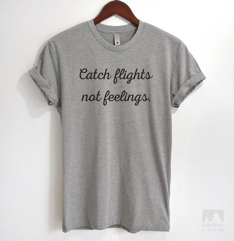Catch Flights Not Feelings Heather Gray Unisex T-shirt