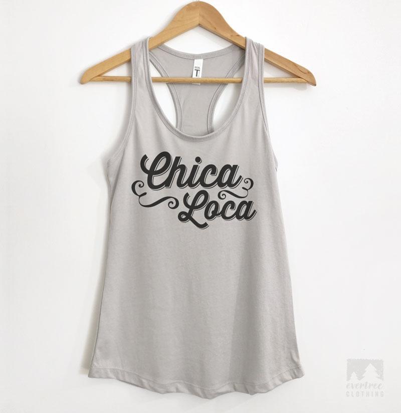 Chica Loca T-shirt, Tank Top, Hoodie, Sweatshirt | Evertree Clothing