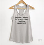 Chocolate Doesn't Ask Silly Questions. Chocolate Understands. Silver Gray Tank Top