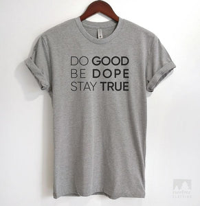 Do Good Be Dope Stay True Heather Gray Unisex T-shirt