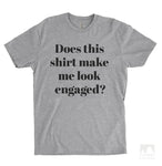 Does This Make Me Look Engaged Heather Gray Unisex T-shirt