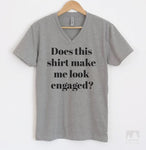 Does This Make Me Look Engaged Heather Gray V-Neck T-shirt
