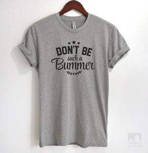 Don't Be Such A Bummer Heather Gray Unisex T-shirt